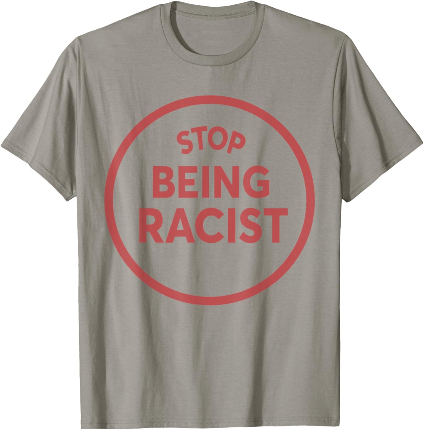 STOP BEING A RACIST Circle Anti Racism Equality BLM T-Shirt - T-Shirt | Sand