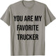 You Are My Favorite Trucker T-Shirt - T-Shirt | Sand