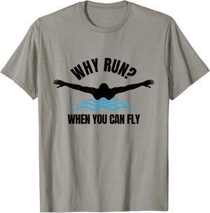 Why Run? When You Can Fly Funny Swimming T-Shirt - T-Shirt | Sand