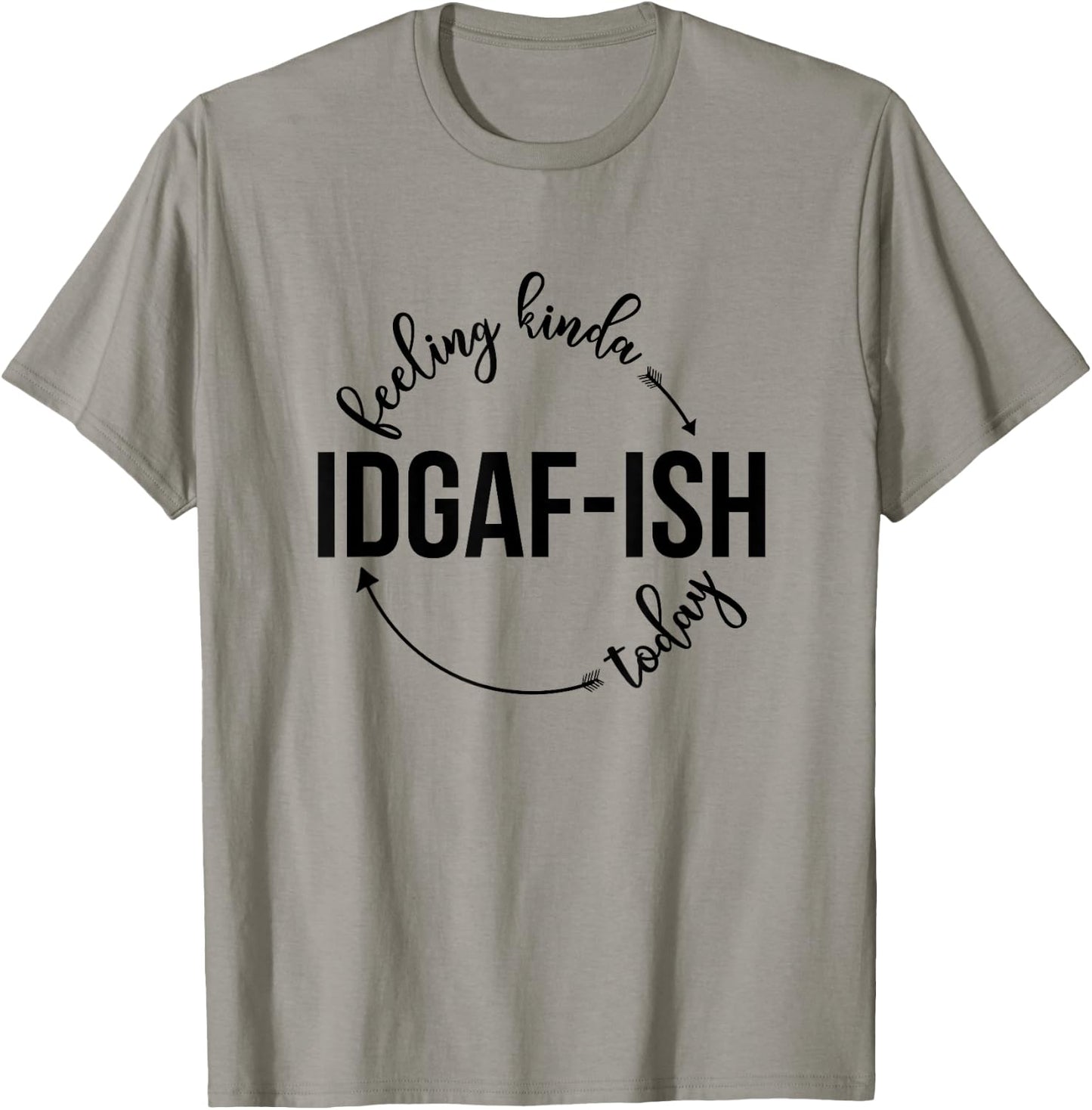 Feeling Kinda IDGAF-ish Today Sassy Sarcasm Sarcastic T-Shirt - T-Shirt | Sand