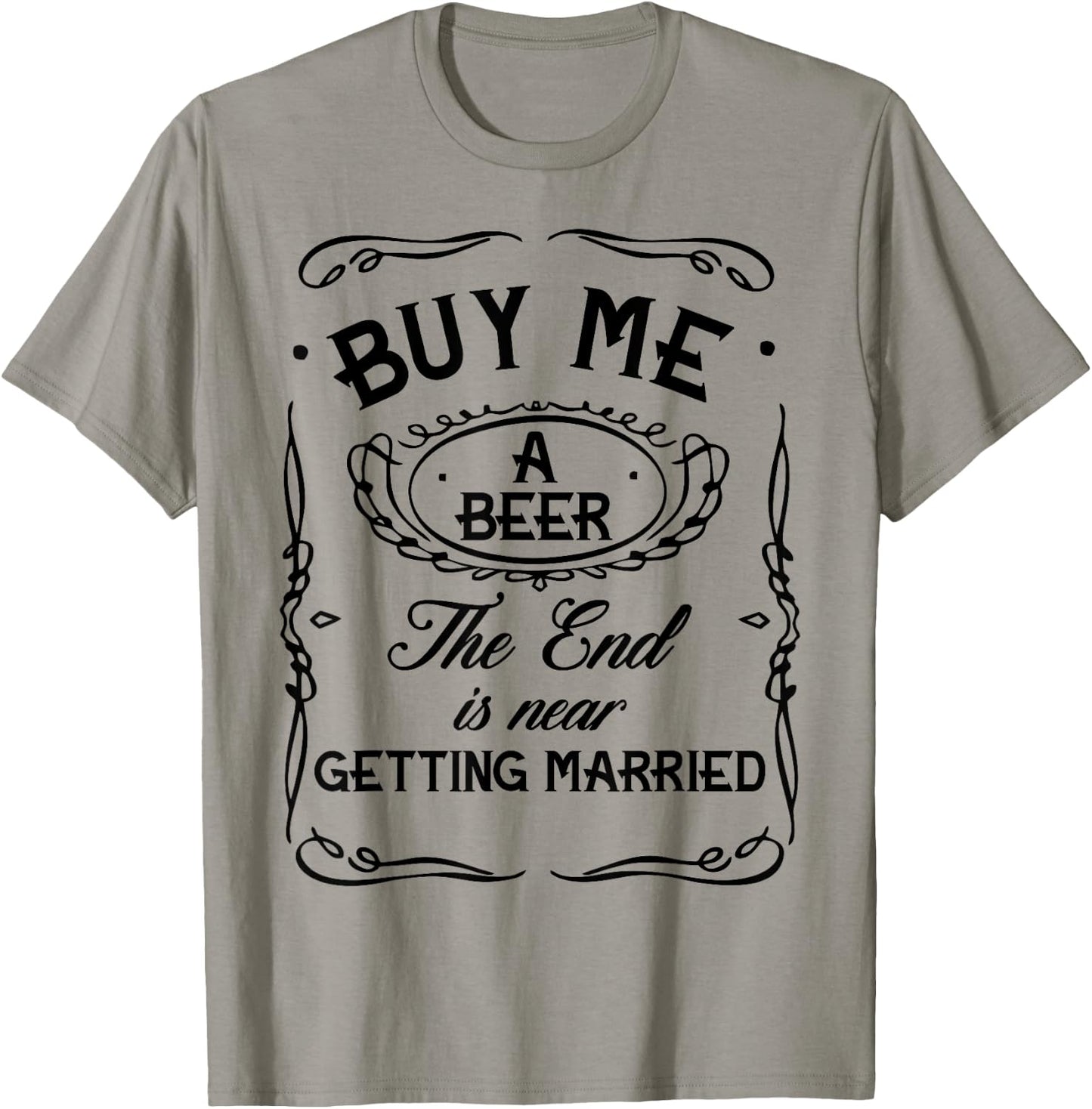 Buy Me A Beer The End Is Near I'm Getting Married Men Women T-Shirt - T-Shirt | Sand