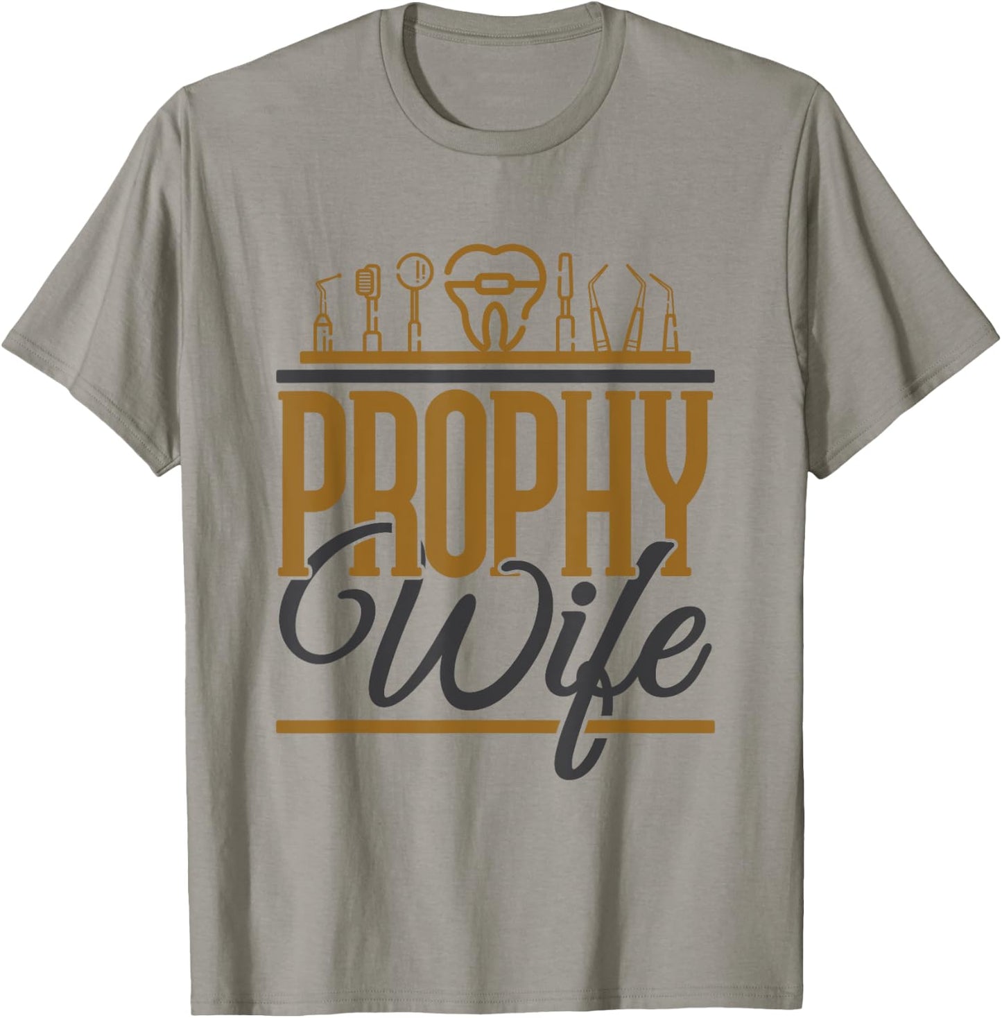 Funny Dental Hygienist Assistant Prophy Wife T-Shirt - T-Shirt | Sand