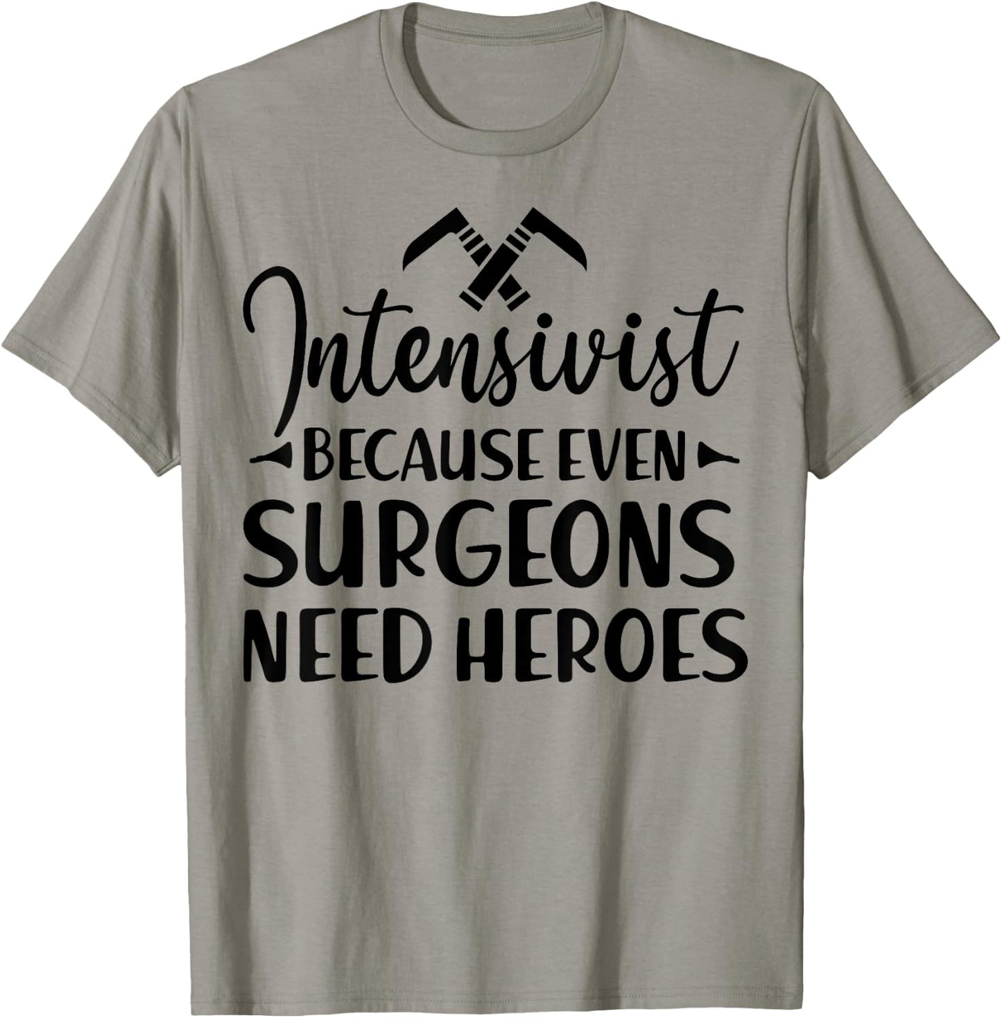 Intensivist Surgeons Need Heroes - Funny Anesthesiologist T-Shirt - T-Shirt | Sand