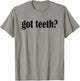 Got Teeth? T Shirt- Funny Teeth Classic Fit T-Shirt - T-Shirt | Sand