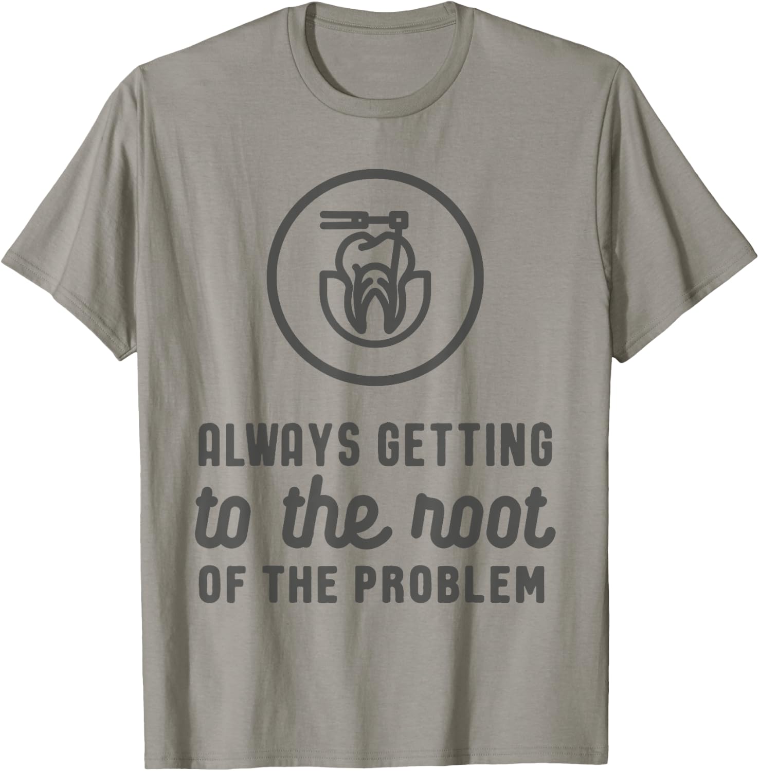 Endodontist: Always Getting To The Root Problem funny T-Shirt - T-Shirt | Sand