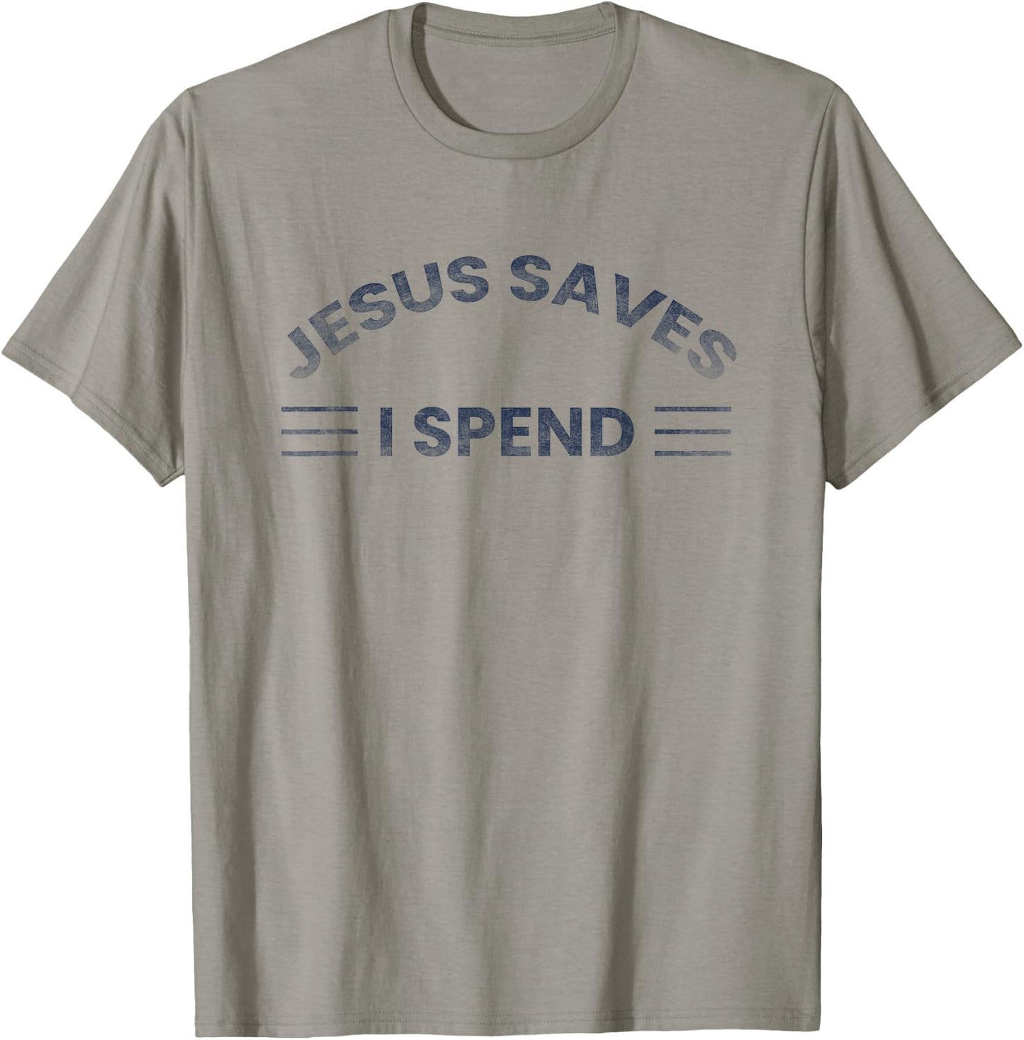 Hilarious & Sarcastic Jesus Saves I Spend T-Shirt - T-Shirt | Sand