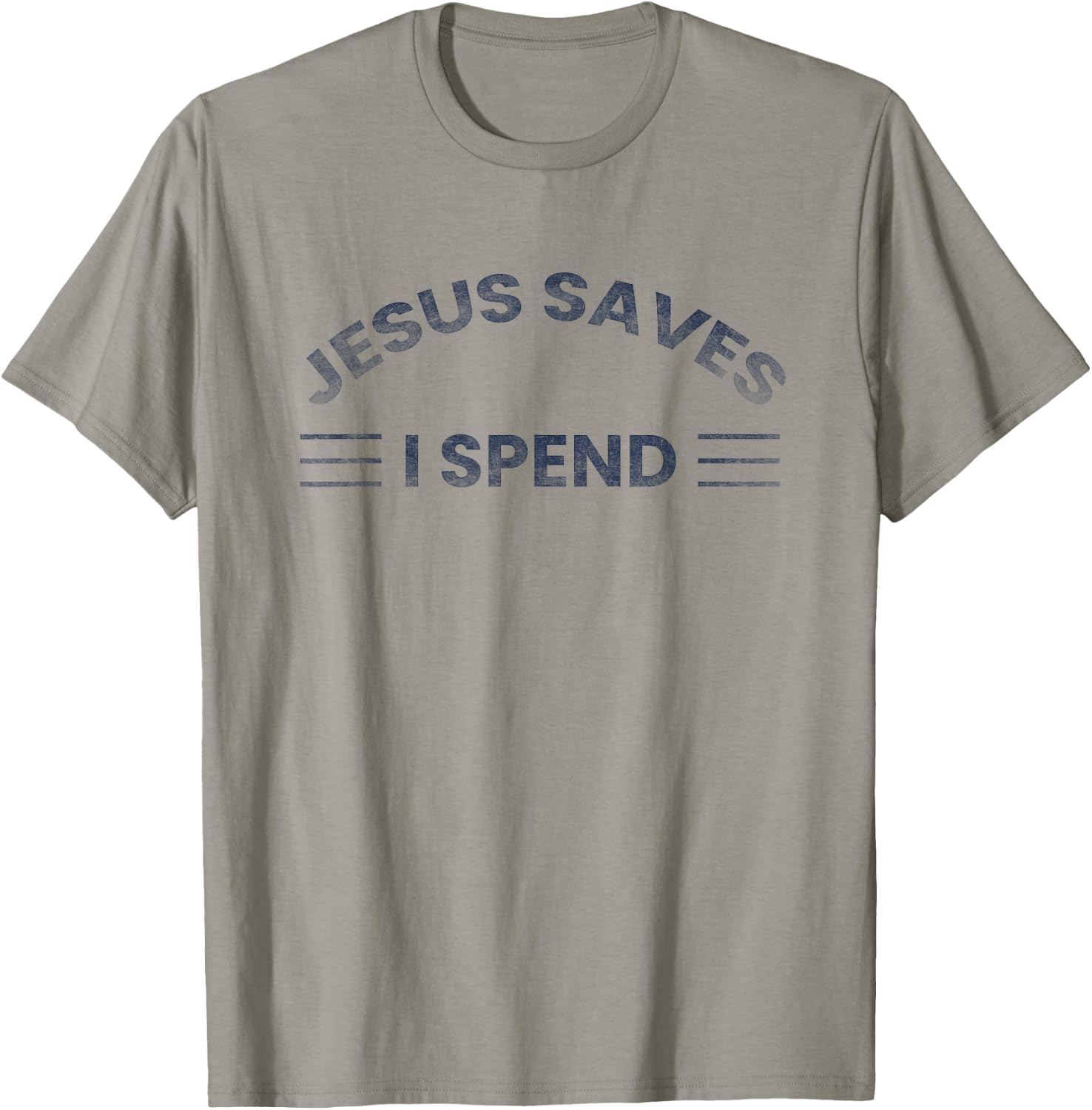 Hilarious & Sarcastic Jesus Saves I Spend T-Shirt - T-Shirt | Sand