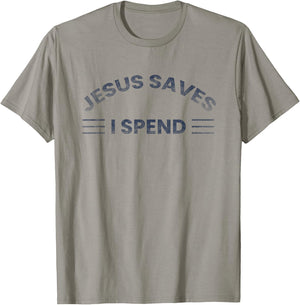 Hilarious & Sarcastic Jesus Saves I Spend T-Shirt - T-Shirt | Sand
