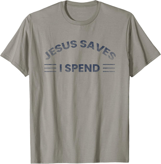 Hilarious & Sarcastic Jesus Saves I Spend T-Shirt - T-Shirt | Sand