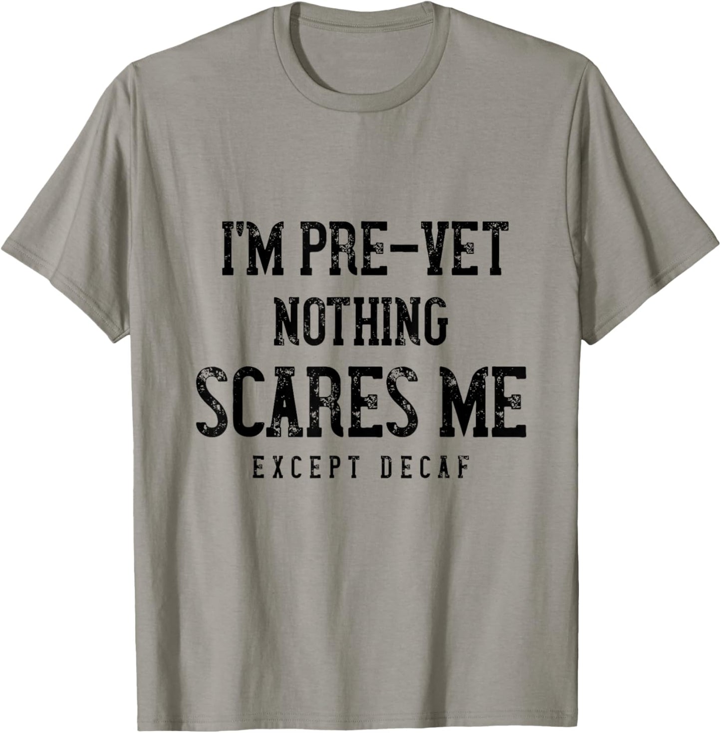 Funny Pre-Vet Student Caffeine Lover - Nothing Scares Me T-Shirt - T-Shirt | Sand