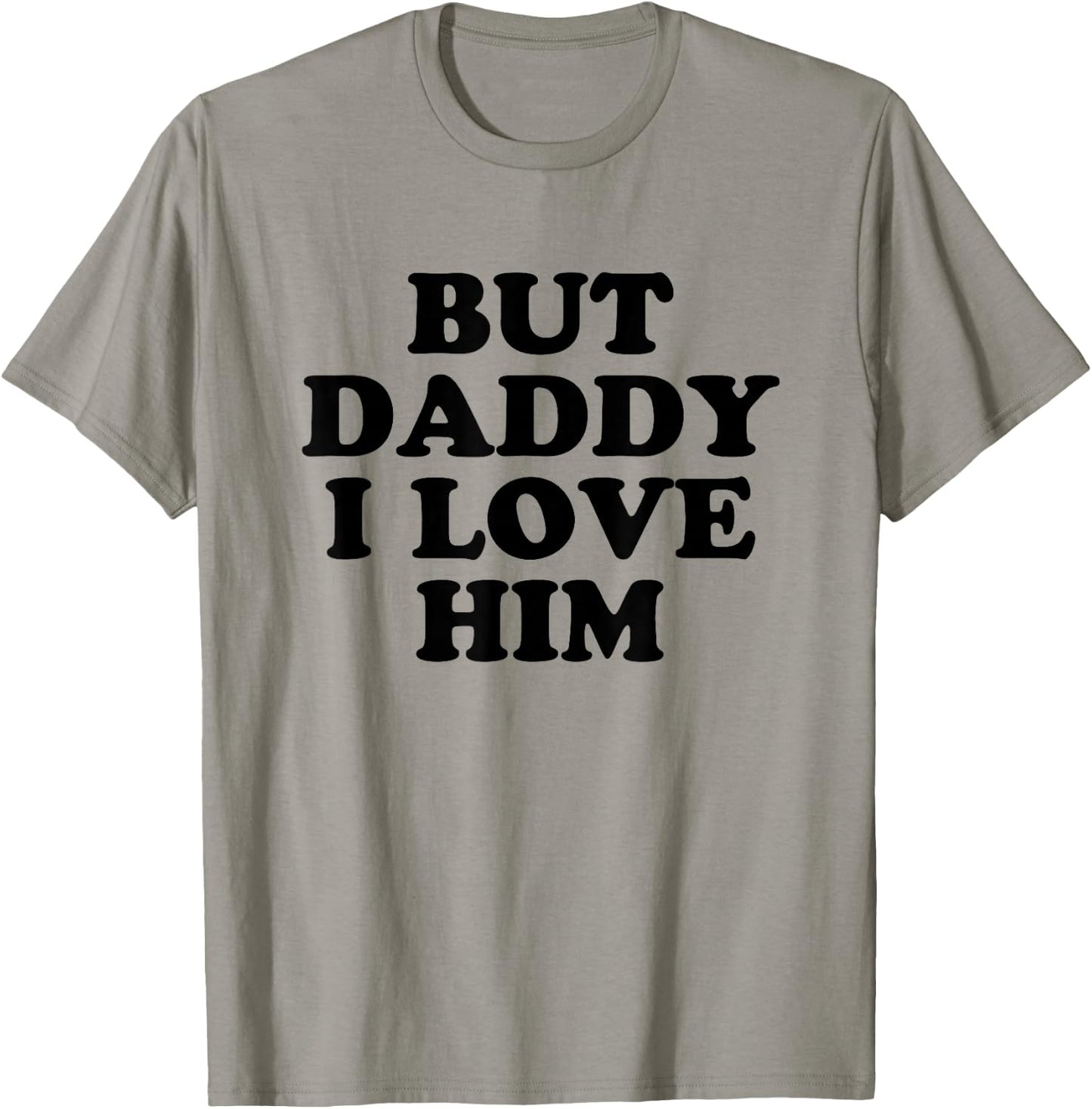 But Daddy I Love HIm T-Shirt - T-Shirt | Sand