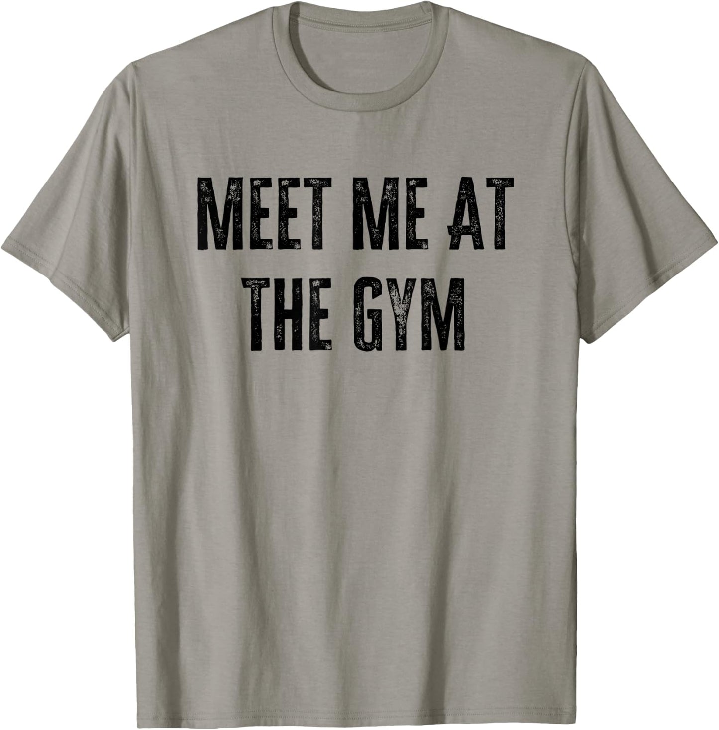 Meet Me at The Gym Funny Gym Quotes Funny Fitness T-Shirt - T-Shirt | Sand