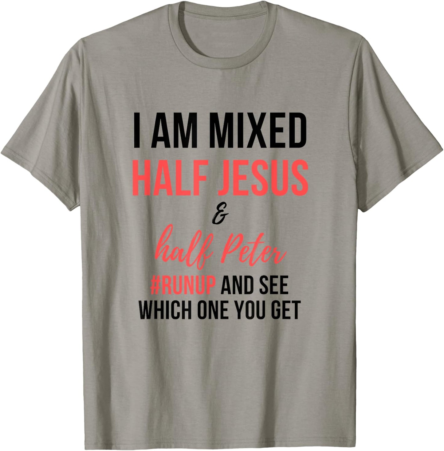 I am mixed half Jesus and half Peter #runup and see men gift T-Shirt - T-Shirt | Sand