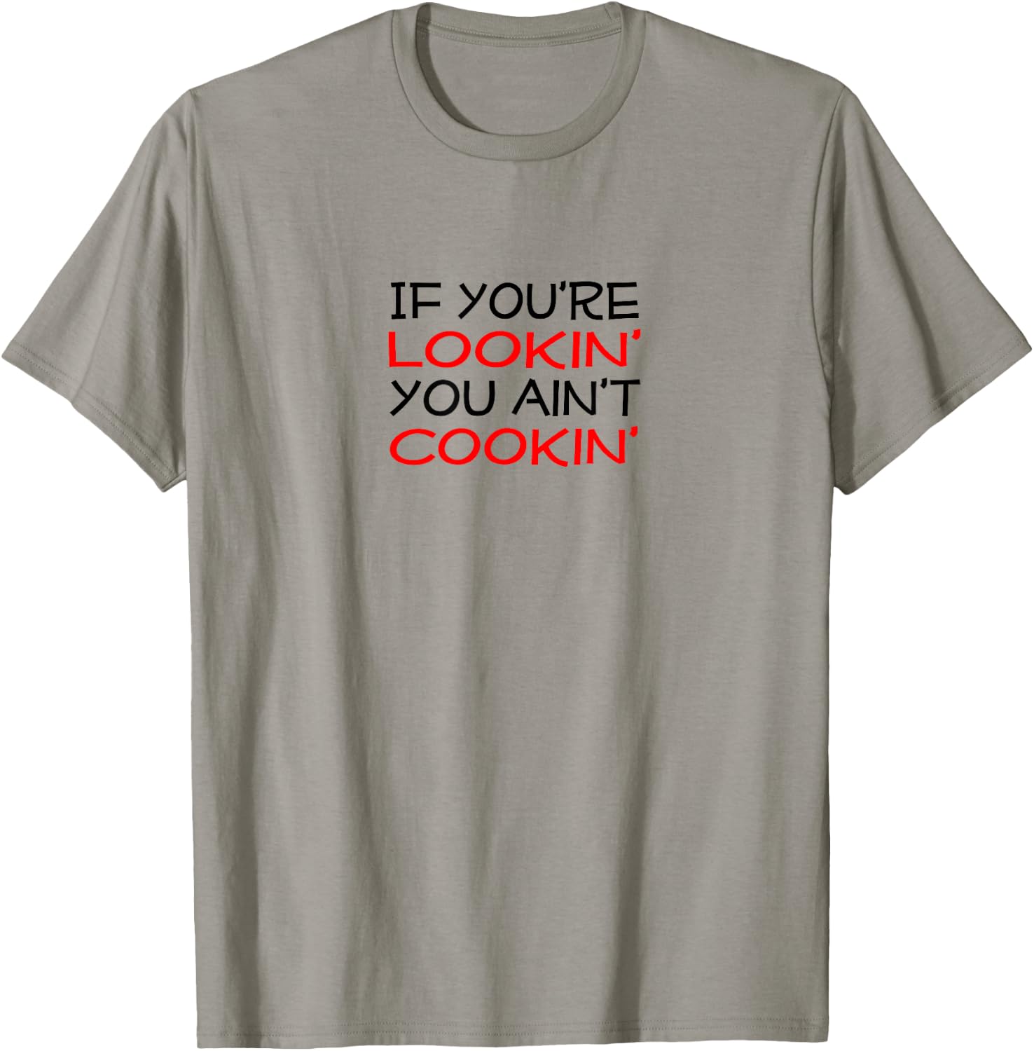 If you're lookin' you ain't cookin' Witty Chef Motto T-Shirt - T-Shirt | Sand