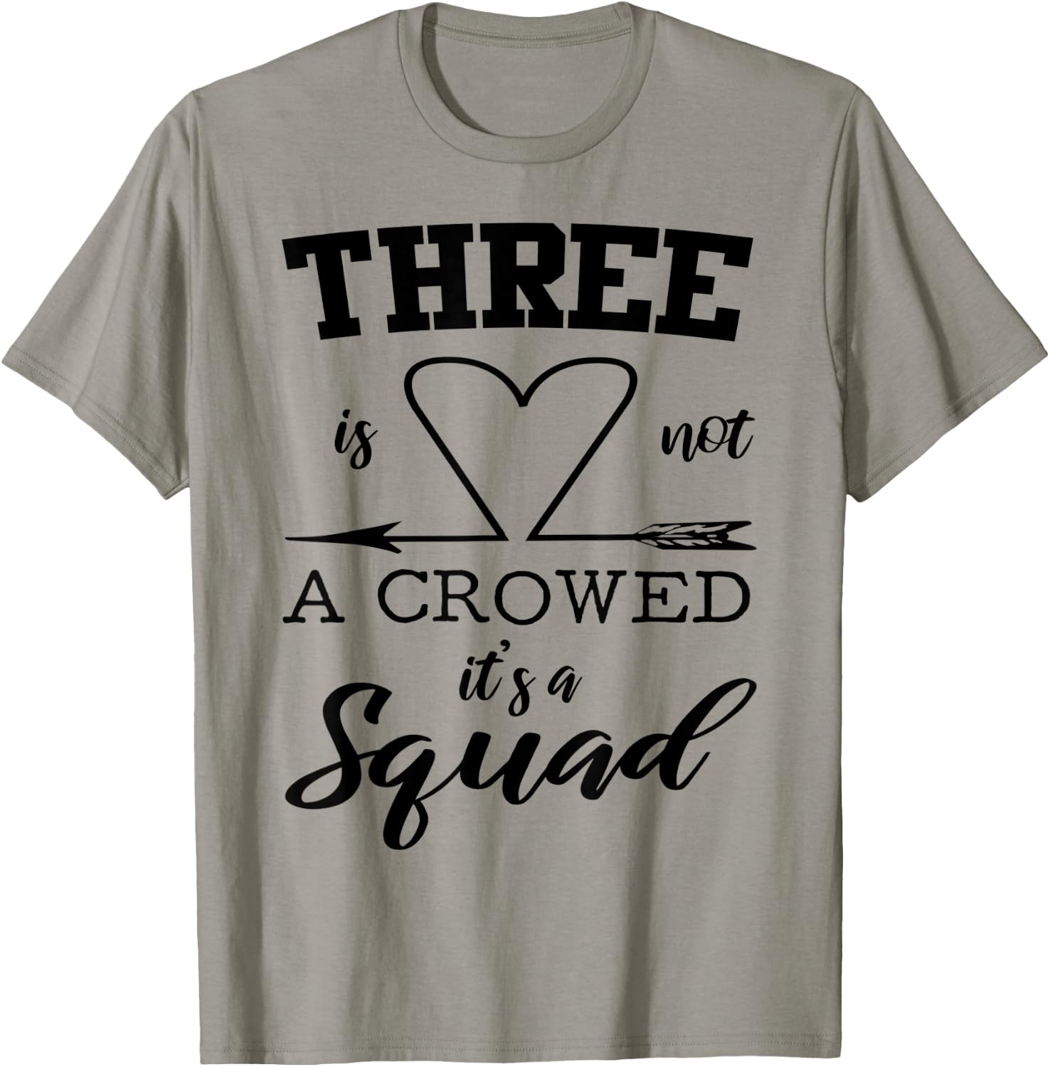 Three Is Not A Crowd It's A Squad 3 Best Friends Family Gift T-Shirt - T-Shirt | Sand