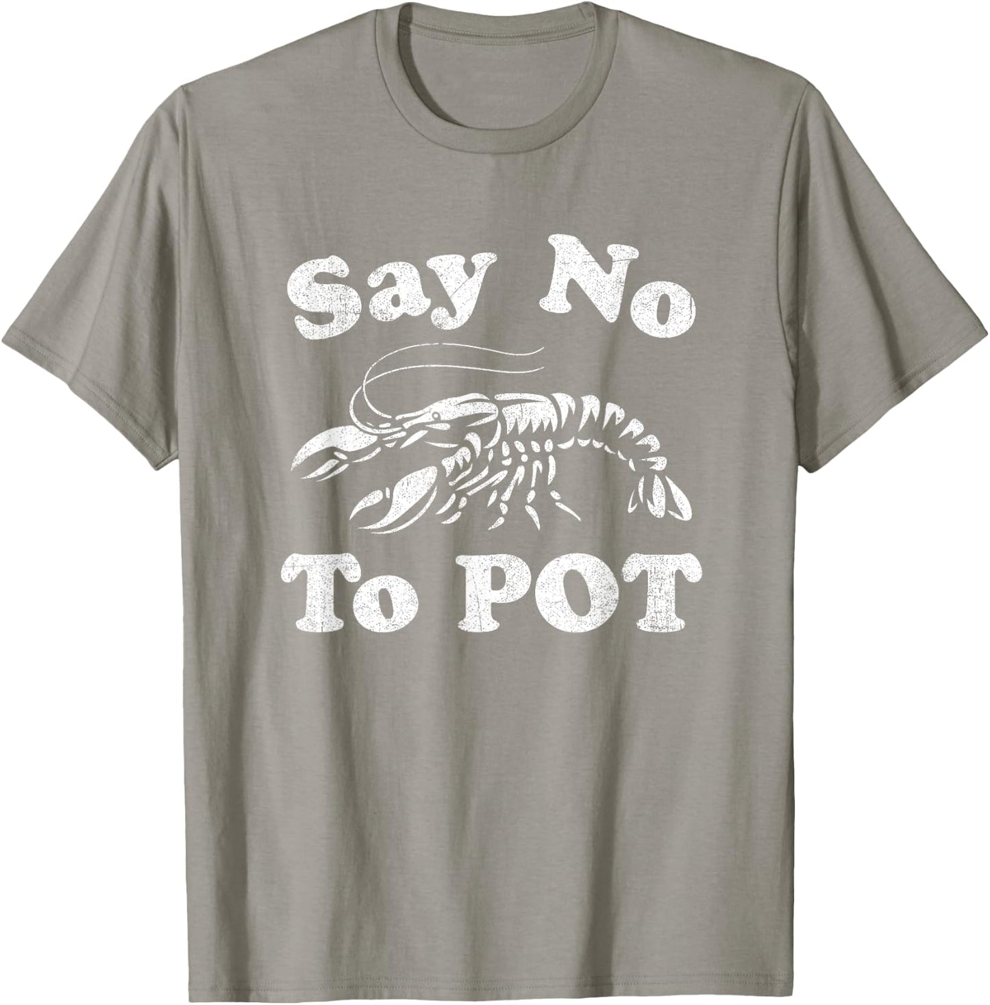 Say No To Pot Funny Crawfish Boil Mardi Gras Cajun Party T-Shirt - T-Shirt | Sand
