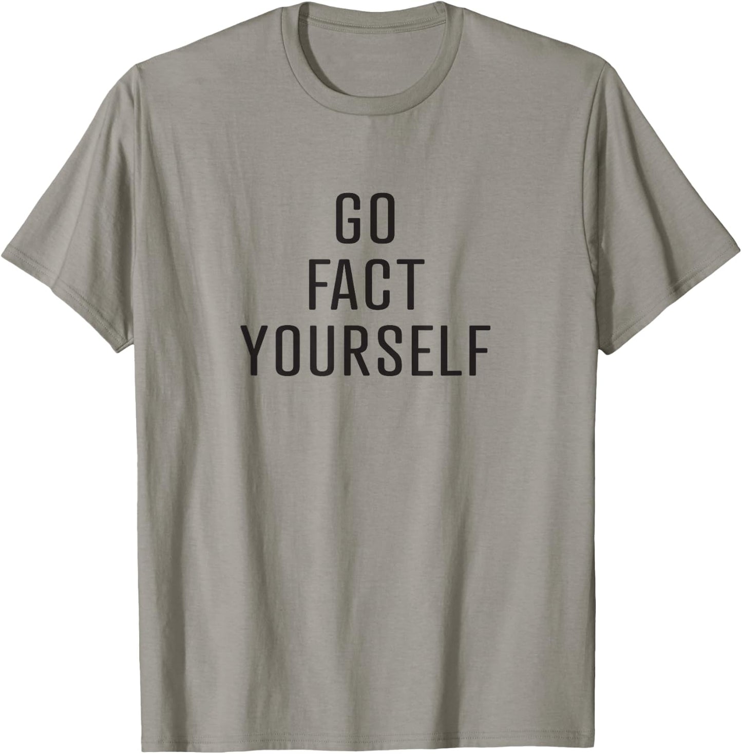 Go Fact Yourself sarcastic science advocate denier T-Shirt - T-Shirt | Sand