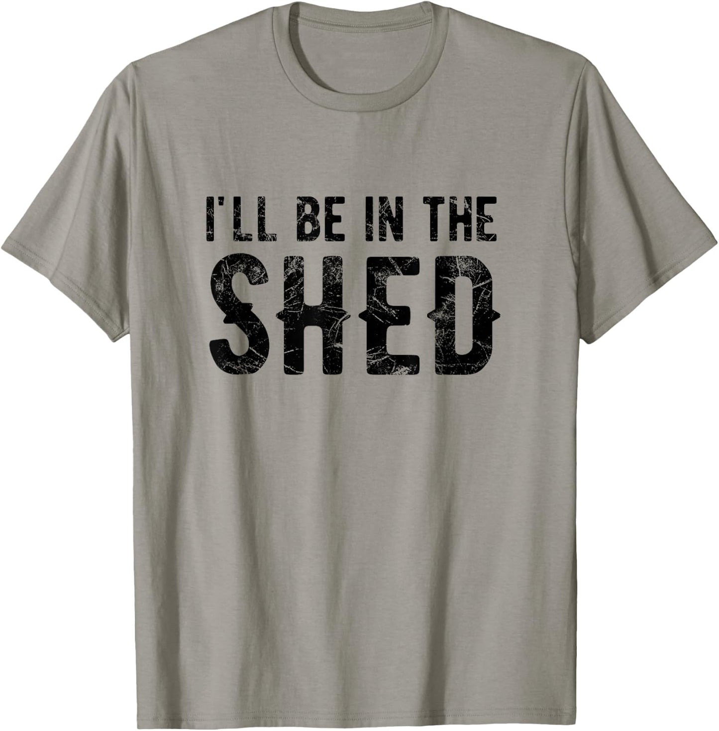 I'll Be In The Shed Funny Dad Joke For Dads T-Shirt - T-Shirt | Sand