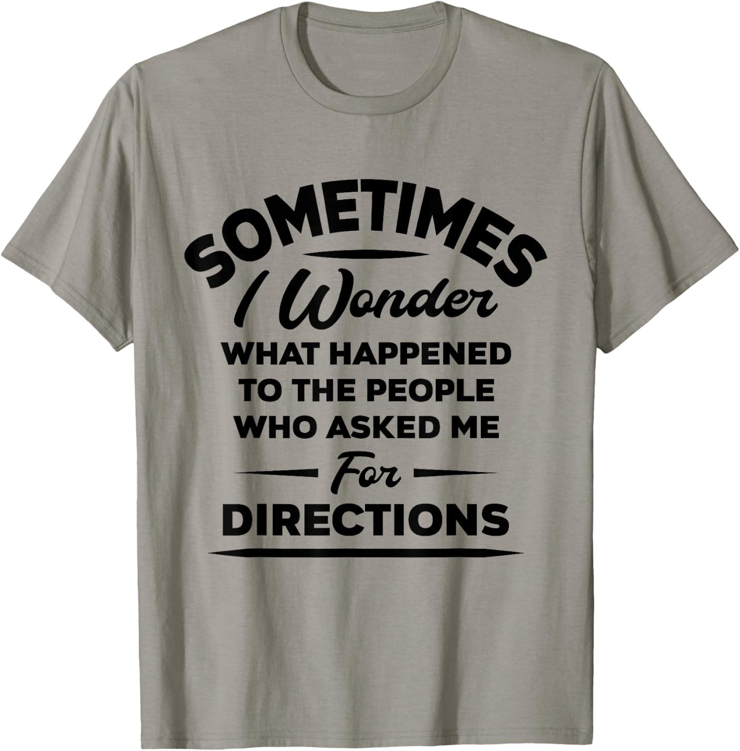 Sometimes I Wonder What Happened To The People Who Asked Me T-Shirt - T-Shirt | Sand