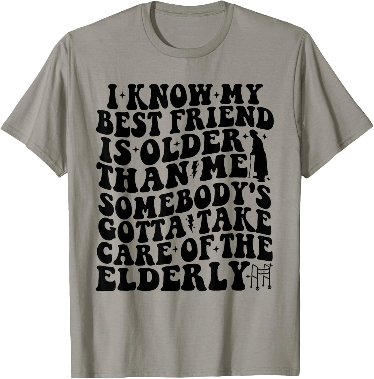I Know My Best Friend Is Older Than Me Funny For Old Friend T-Shirt - T-Shirt | Sand