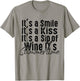 Its A Smile, Its A Kiss, Its A Sip Of Wine Its Summertime T-Shirt - T-Shirt | Sand