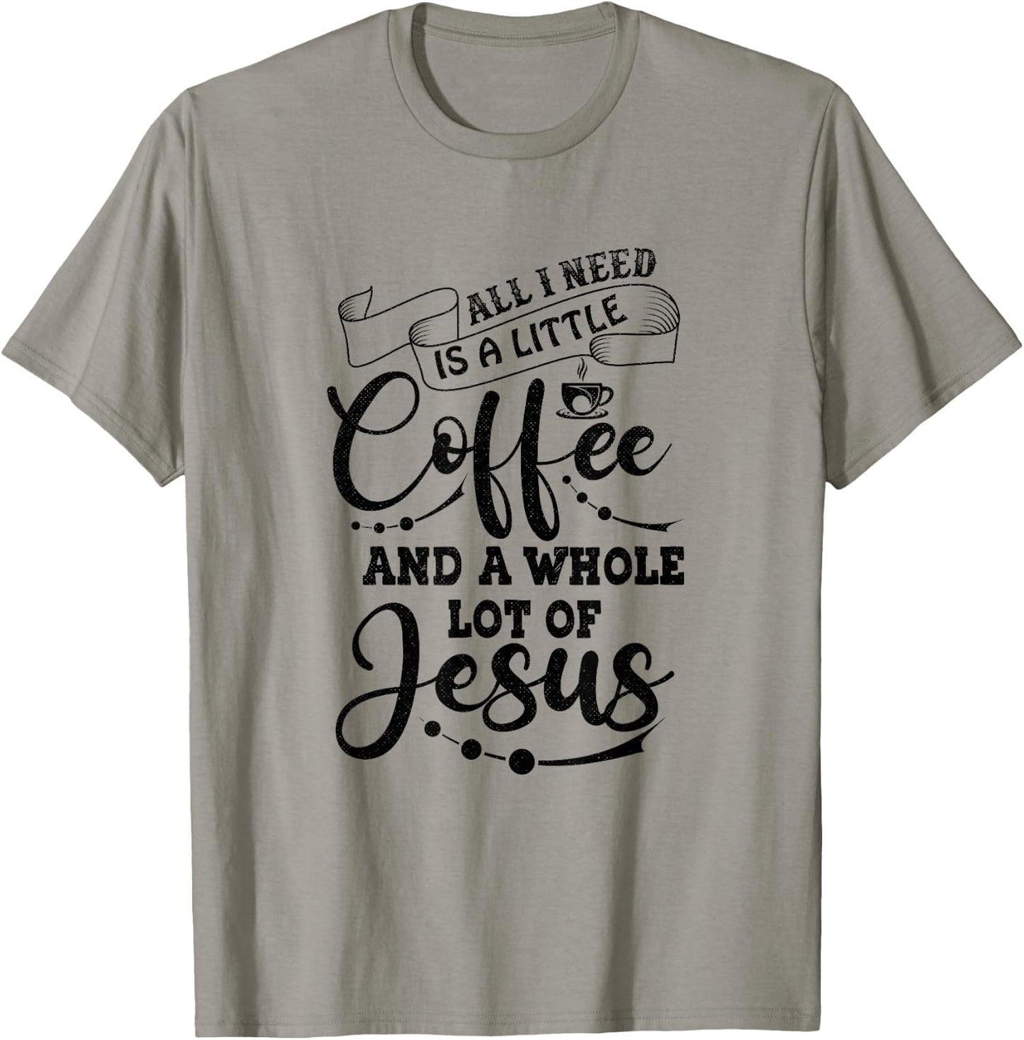 I Need is Jesus and a Lot of Coffee Christian T-Shirt - T-Shirt | Sand