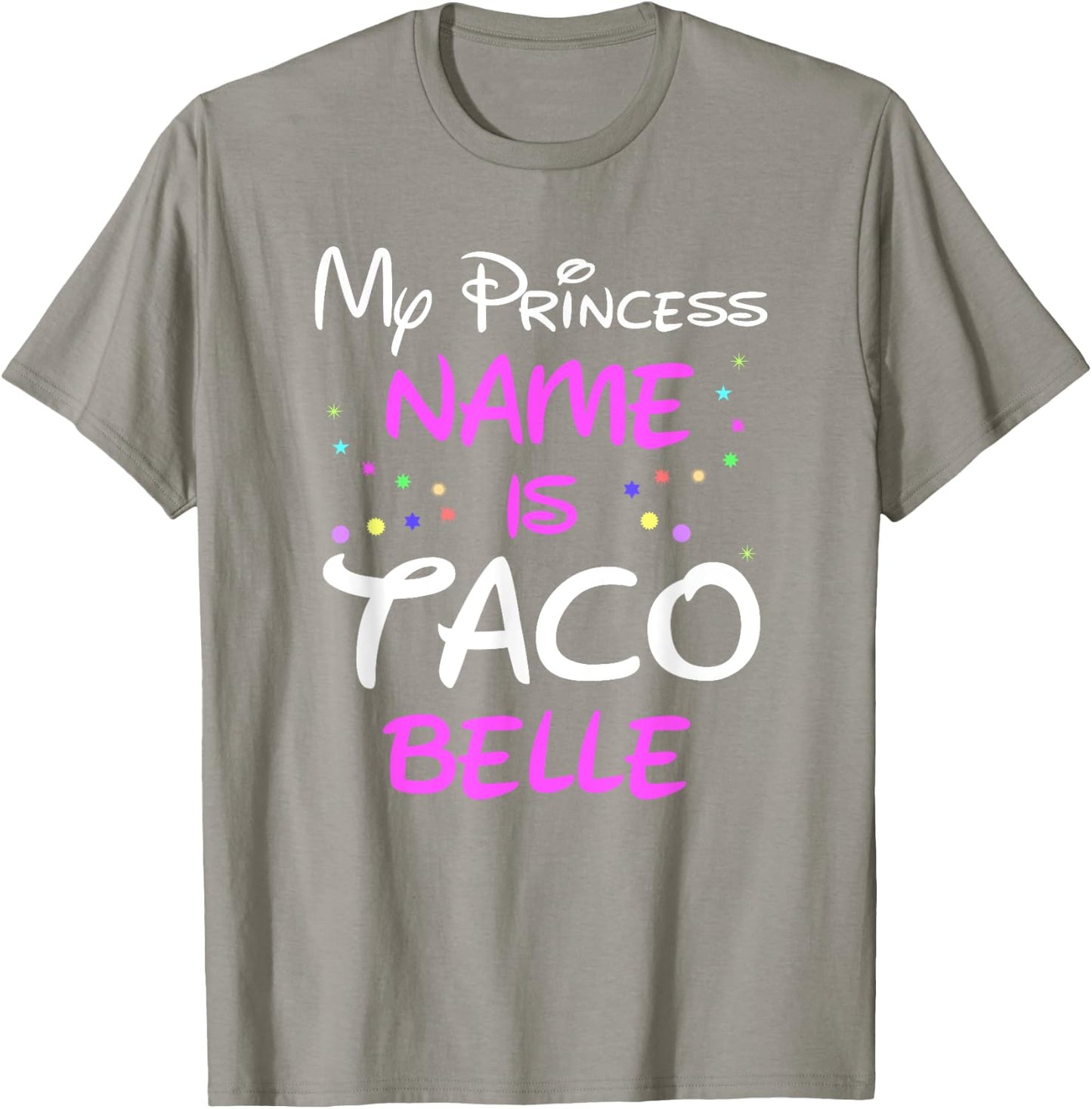 My Princess Name Is Taco Belle T Shirt - Funny Shirt T-Shirt - T-Shirt | Sand