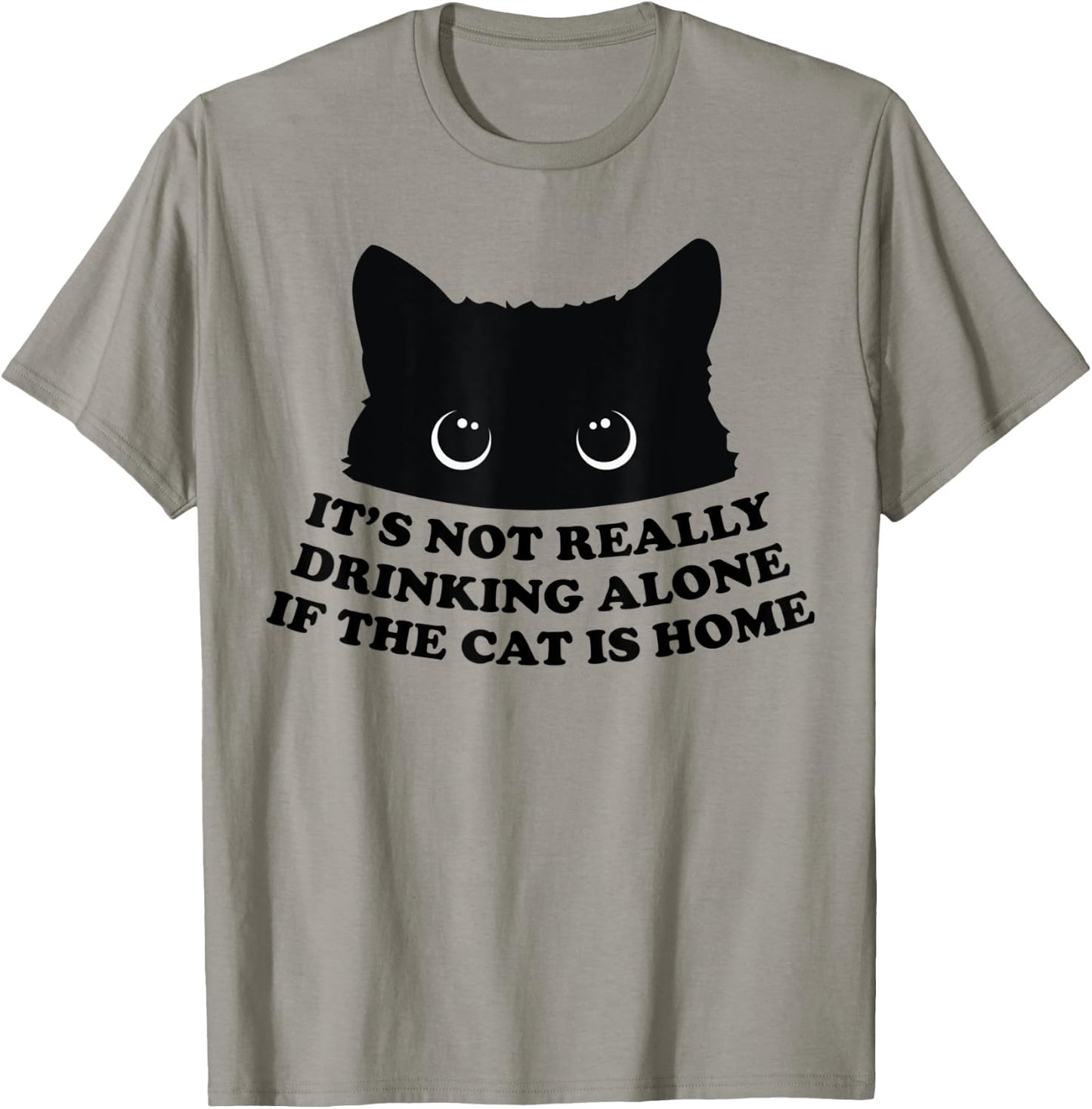 It's Not Really Drinking Alone If The Cat Is Home Men Women T-Shirt - T-Shirt | Sand
