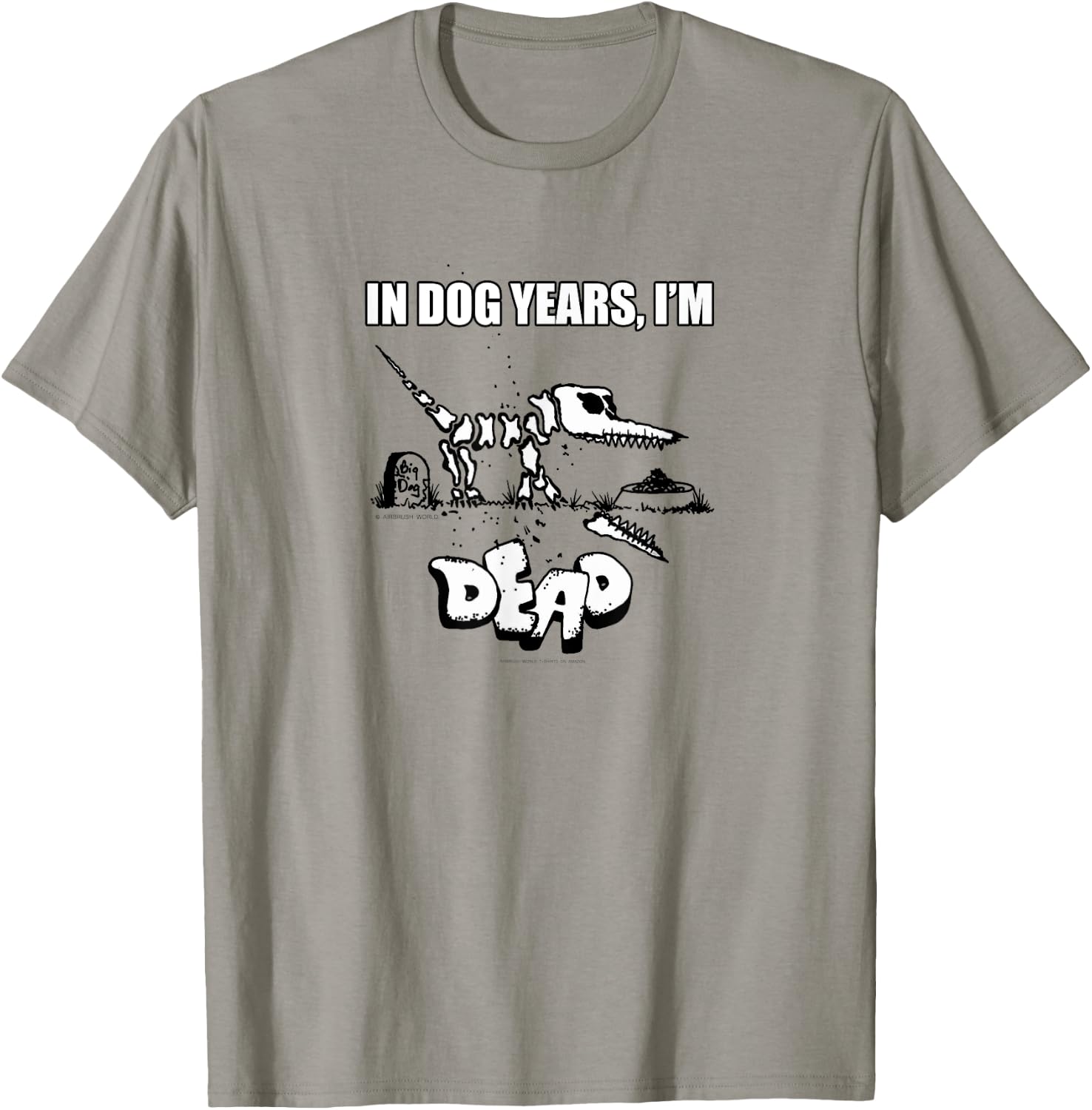 In Dog Years I'm Dead Funny Pet Novelty K9 Gift T-Shirt - T-Shirt | Sand