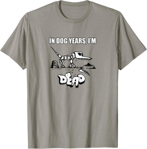 In Dog Years I'm Dead Funny Pet Novelty K9 Gift T-Shirt - T-Shirt | Sand