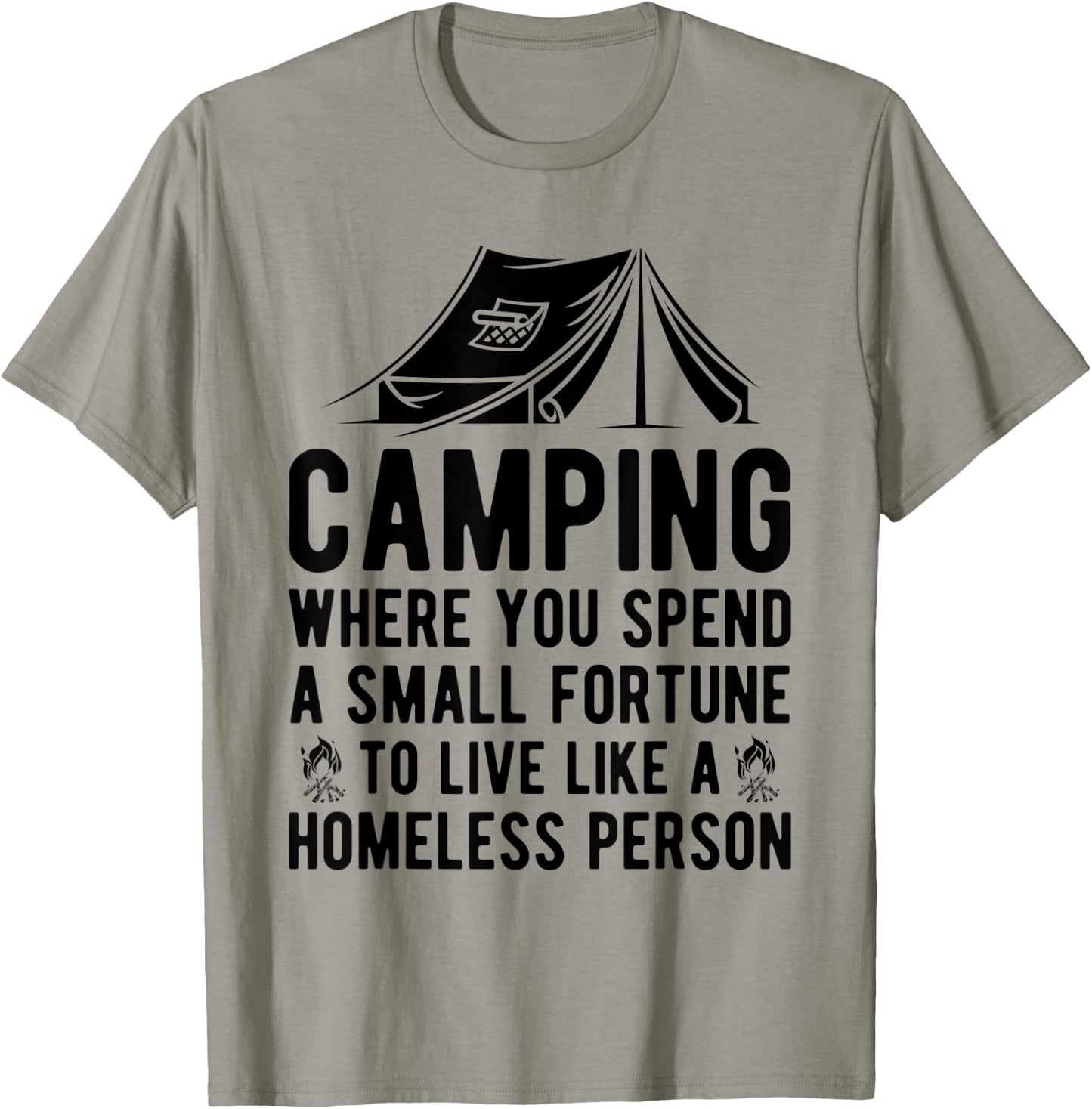 Camping Where You Spend A Small Fortune Live Like A Homeless T-Shirt - T-Shirt | Sand