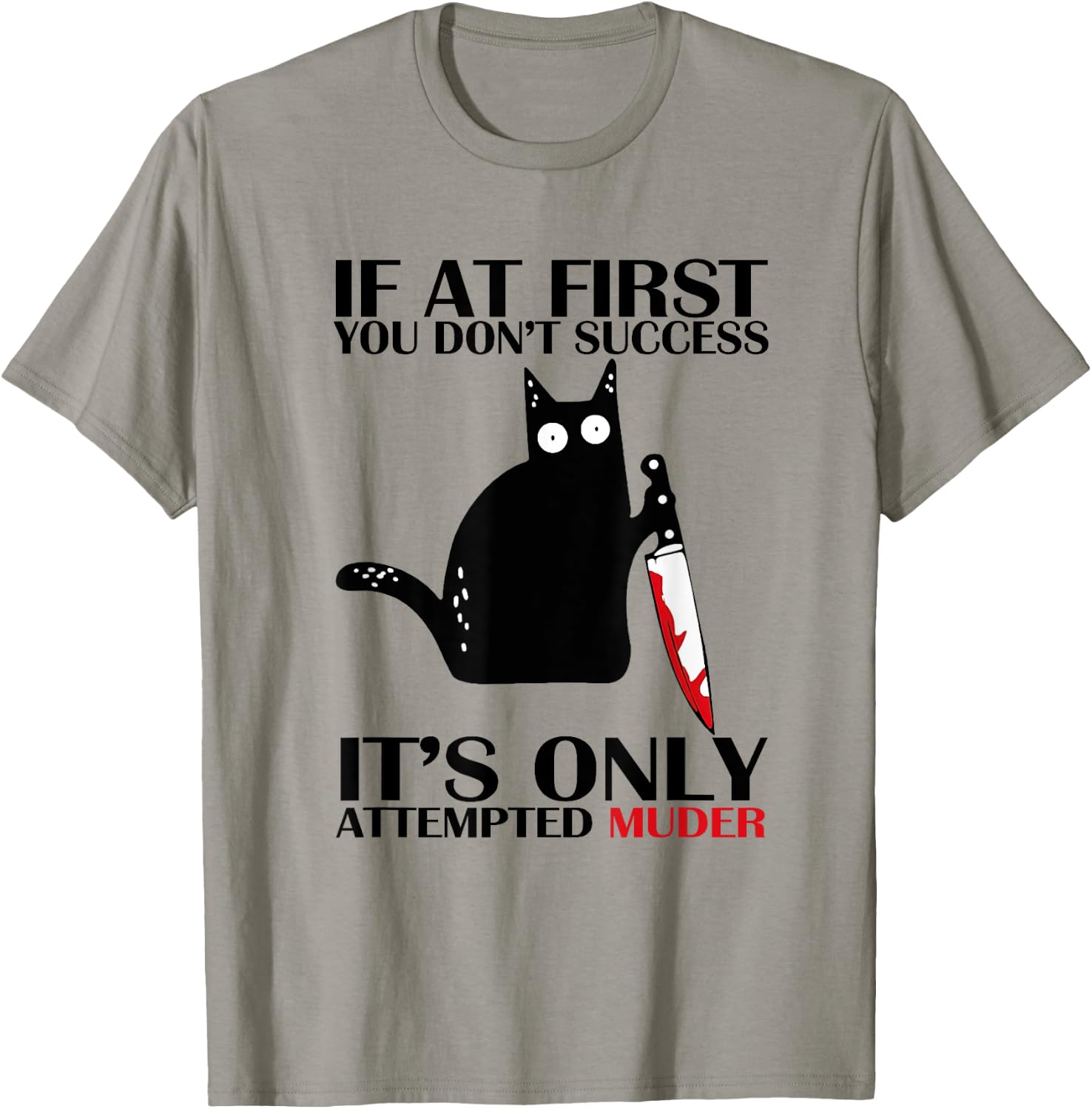 If At First You Don't Succeed It Is Only Attempted Murder T-Shirt - T-Shirt | Sand
