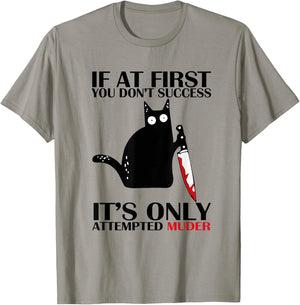 If At First You Don't Succeed It Is Only Attempted Murder T-Shirt - T-Shirt | Sand