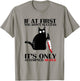 If At First You Don't Succeed It Is Only Attempted Murder T-Shirt - T-Shirt | Sand