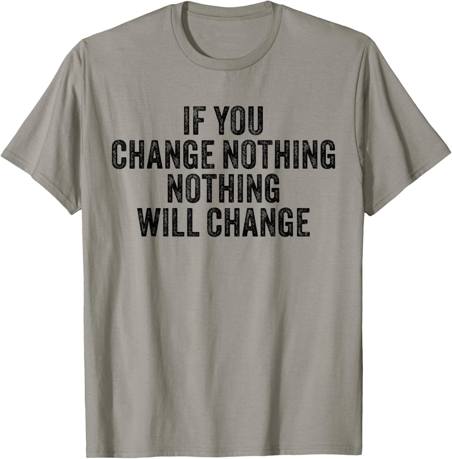 If You Change Nothing Gym Fitness Workout Motivation Vintage T-Shirt - T-Shirt | Sand