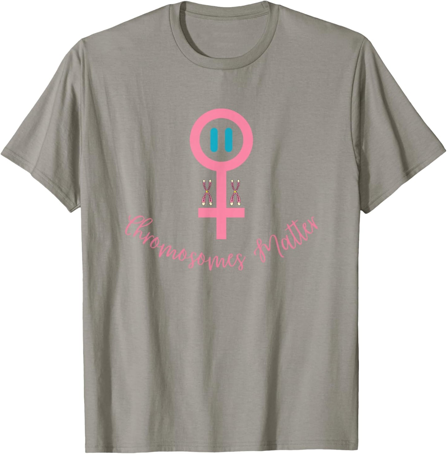 XX Female DNA, CHROMOSOMES MATTER T-Shirt - T-Shirt | Sand