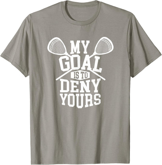 Funny Lacrosse Goalie - My Goal is to Deny Yours T-Shirt - T-Shirt | Sand