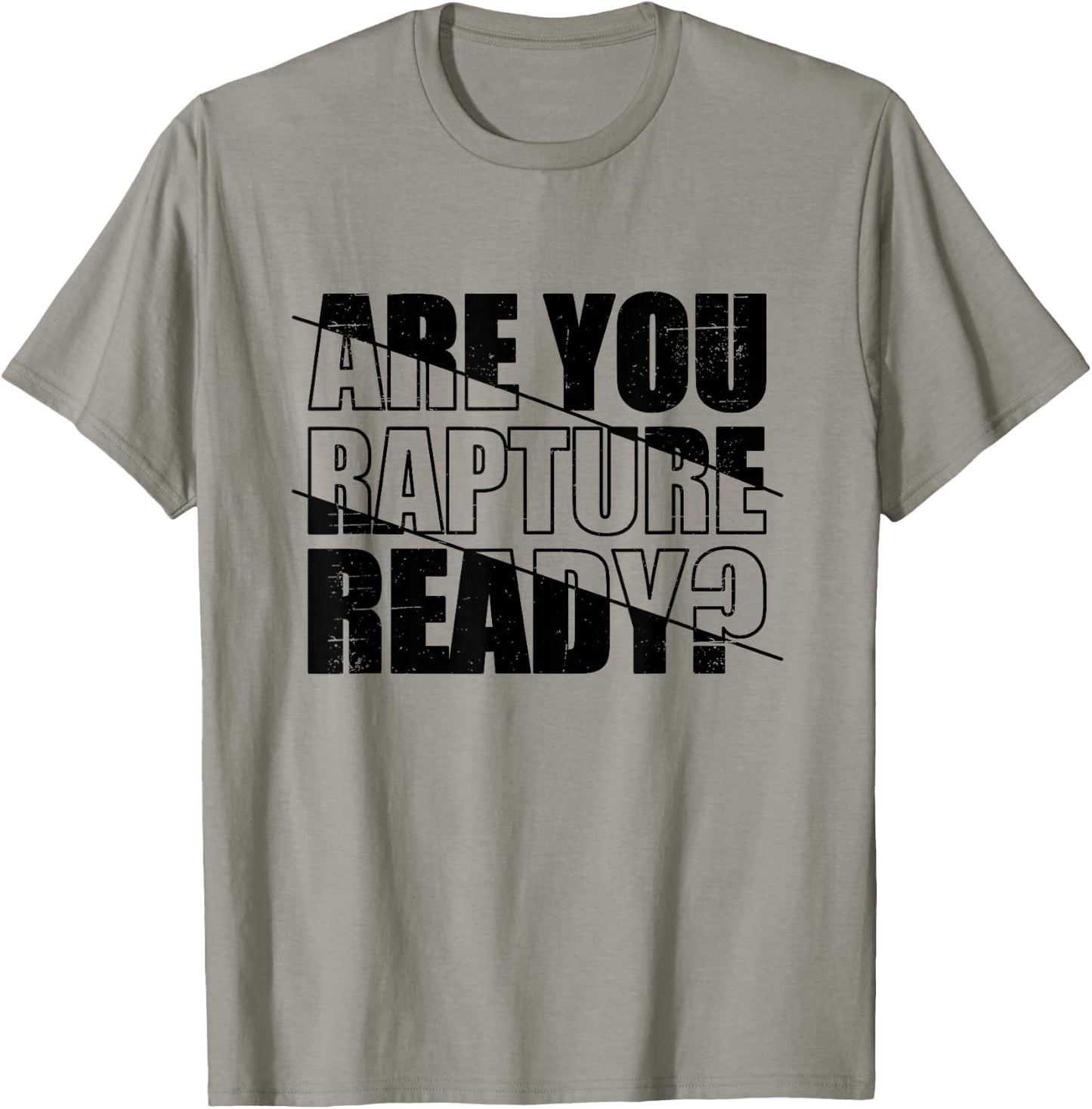 Are You Rapture Ready Distressed Black And White Typography T-Shirt - T-Shirt | Sand