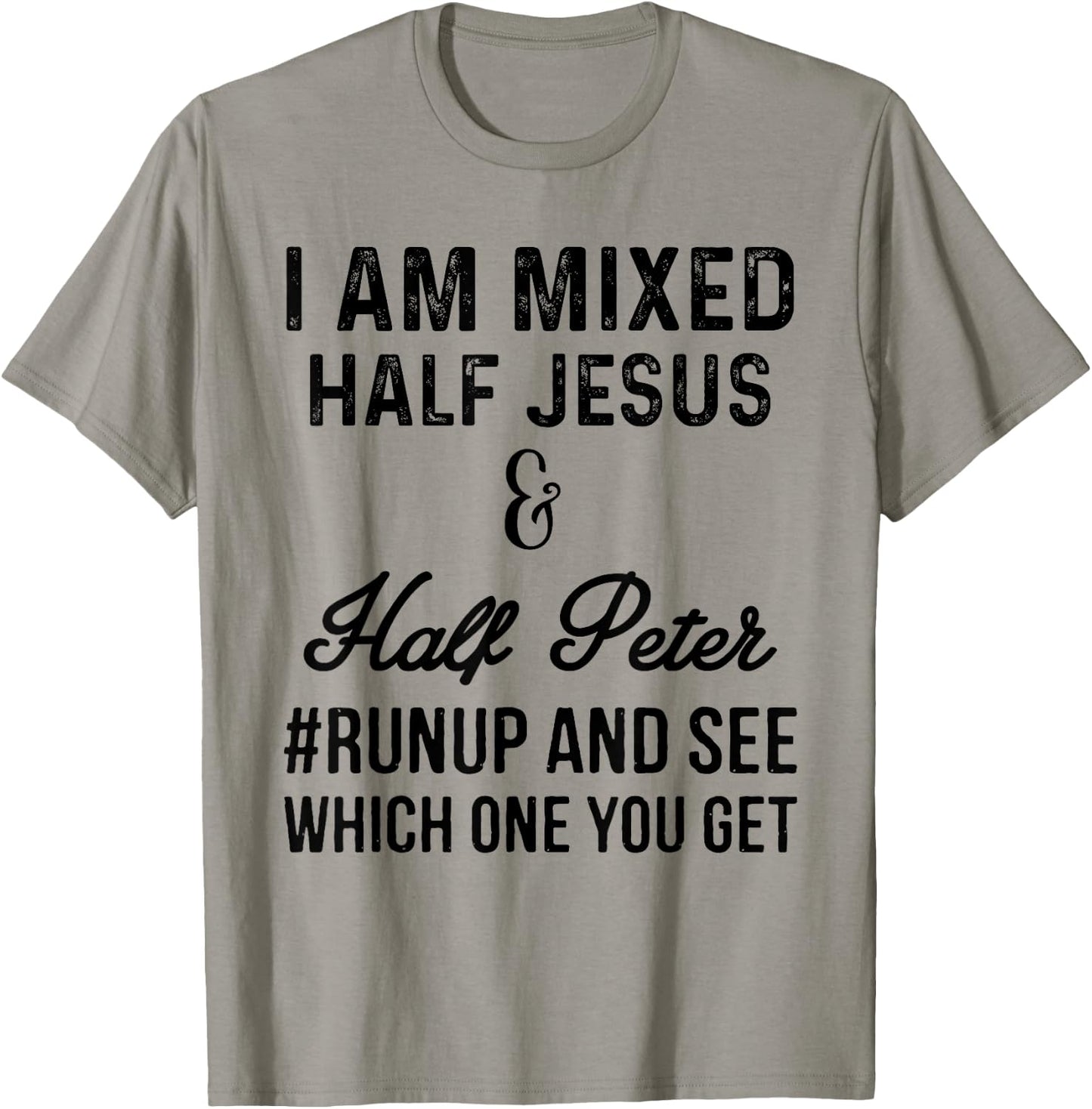 I am mixed half Jesus and half Peter #runup and see T-Shirt - T-Shirt | Sand