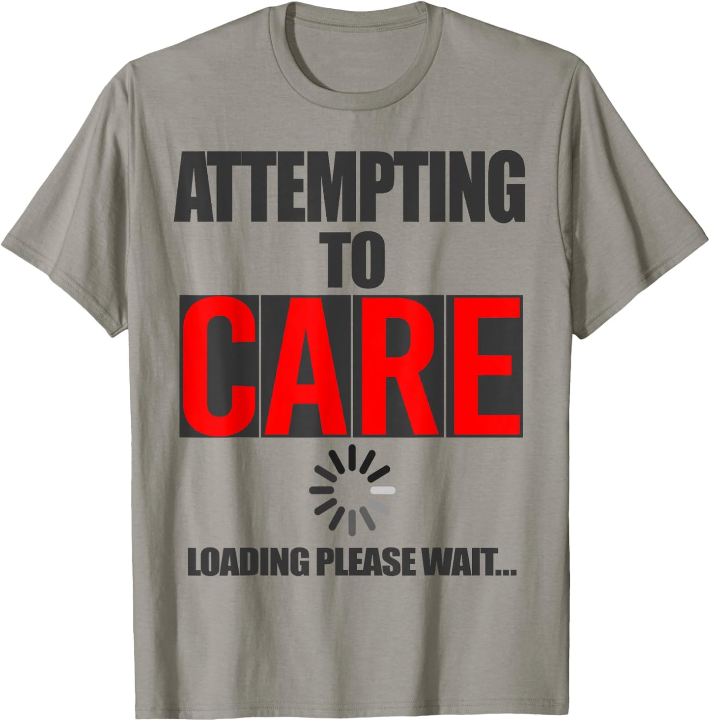 Funny Sarcastic Attempting to Care Loading Please Wait Memes T-Shirt - T-Shirt | Sand