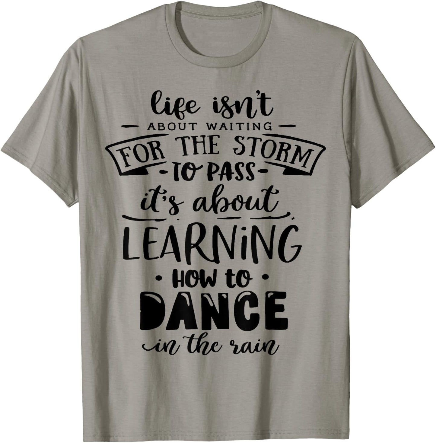 Life is about how to dance in the Rain God Motivation Faith T-Shirt - T-Shirt | Sand