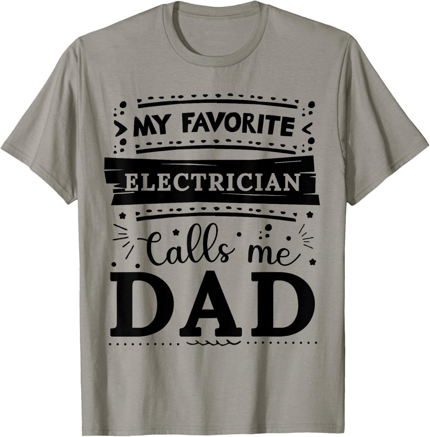 My favorite Electrician calls me dad Electrician dad T-Shirt - T-Shirt | Sand