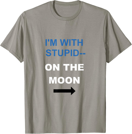 I'M WITH STUPID, ON THE MOON, Tunny For Cartoon Nerds T-Shirt - T-Shirt | Sand