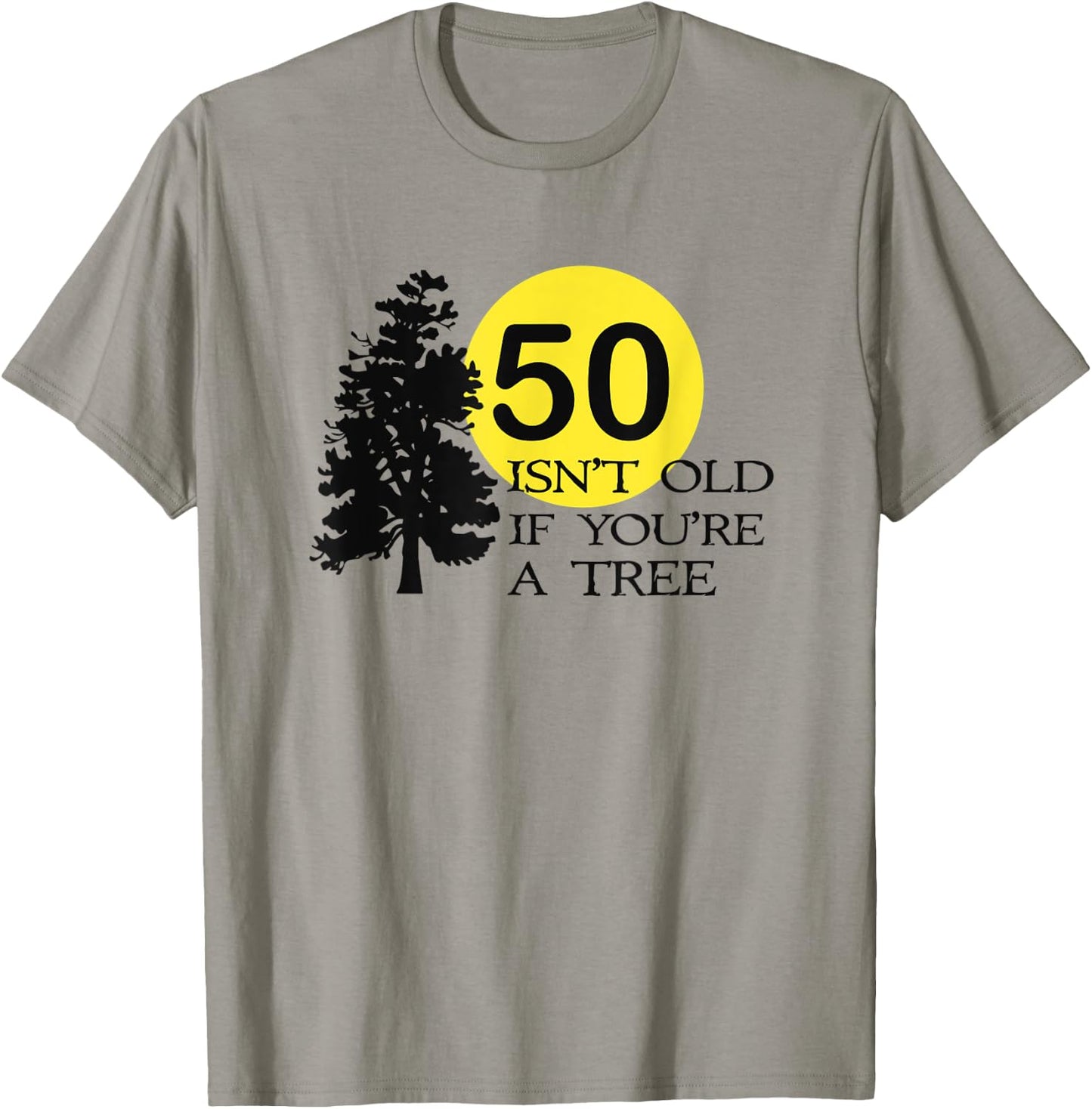 50 Isn't Old If You're a Tree 50th Birthday T-Shirt - T-Shirt | Sand
