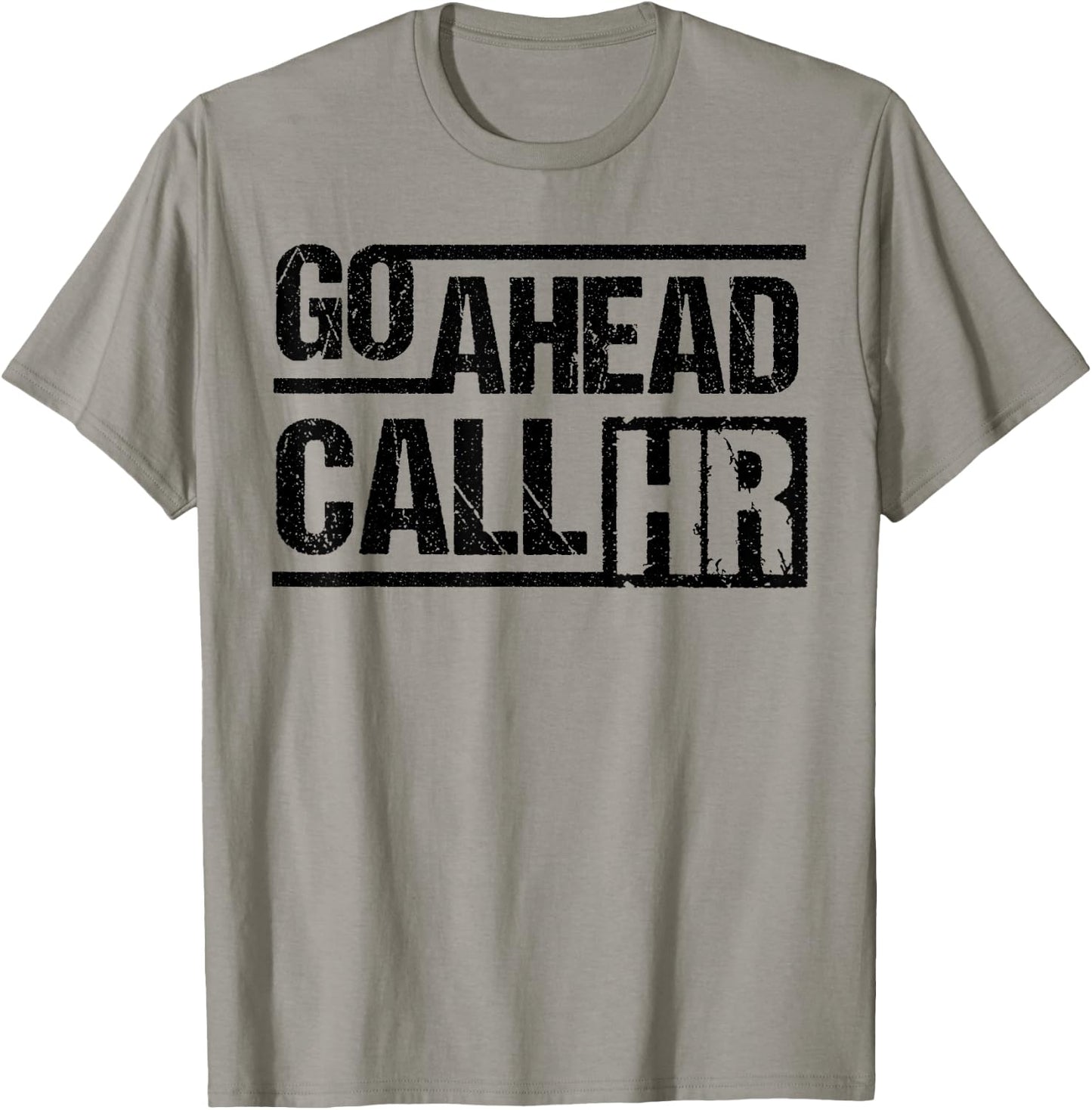 Funny Go Ahead Call HR Manager Sarcastic Human Resource T-Shirt - T-Shirt | Sand