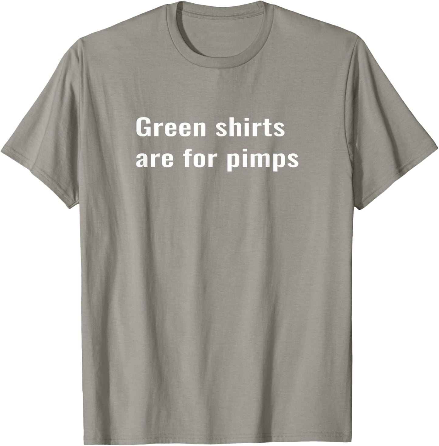 Green shirts are for pimps T-Shirt - T-Shirt | Sand