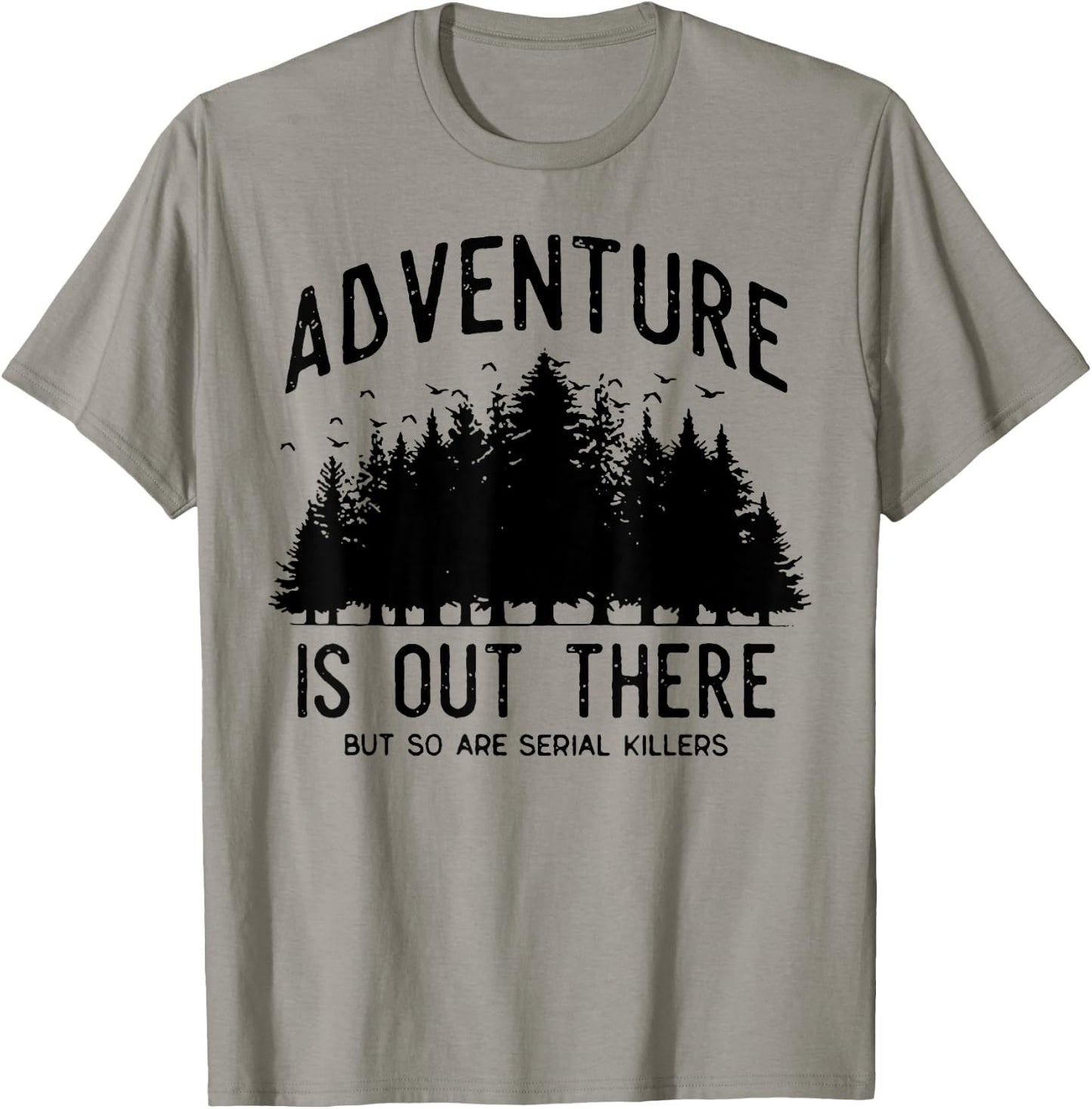 Adventure Is Out There But So Are Serial Killers T-Shirt - T-Shirt | Sand