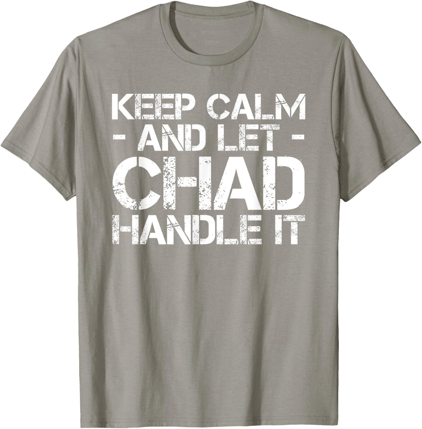 KEEP CALM AND LET CHAD HANDLE IT Funny Birthday Gift T-Shirt - T-Shirt | Sand