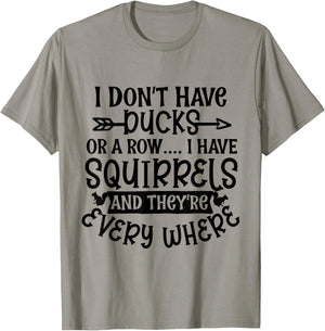 I Don't Have Ducks Or a Row I Have Squirrels Everywhere Meme T-Shirt - T-Shirt | Sand