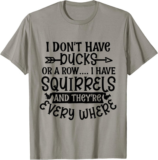 I Don't Have Ducks Or a Row I Have Squirrels Everywhere Meme T-Shirt - T-Shirt | Sand